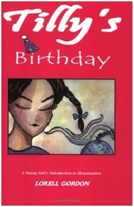 Tillys Birthday: A Young Girls Introduction to Menstruation by Lorell Gordon