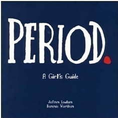 Period.: A Girls Guide by JoAnn Loulan and Bonnie Worthen